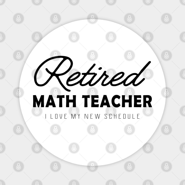 Retired Math Teacher - I love my new schedule Magnet by KC Happy Shop